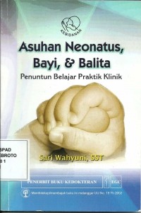 Asuhan Neonatus, Bayi & Balita Penuntun Belajar Praktik Klinik