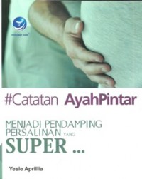 Catatan Ayah Pintar Menjadi Pendamping Persalinan Yang Super