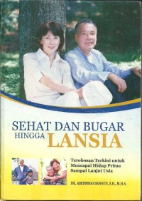 Sehat Dan Bugar Hingga Lansia = Terobosan terkini untuk mencapai hidup prima sampai lanjut usia