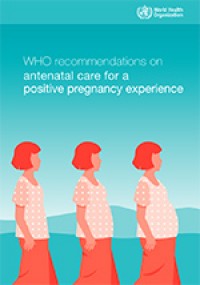 WHO recommendations on antenatal care for a positive pregnancy experience